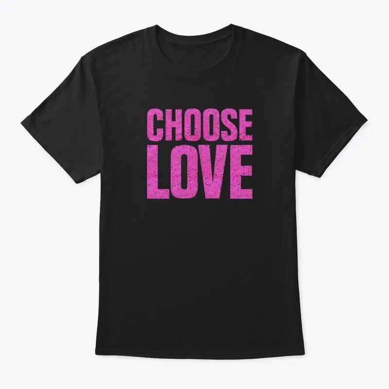 Choose Love T Shirt