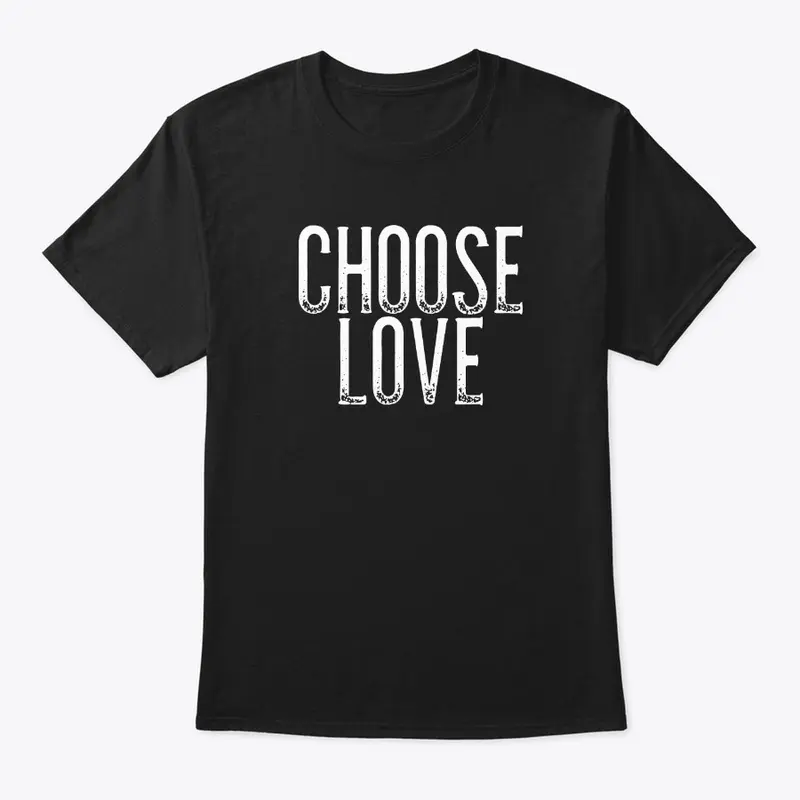 Choose Love T Shirt